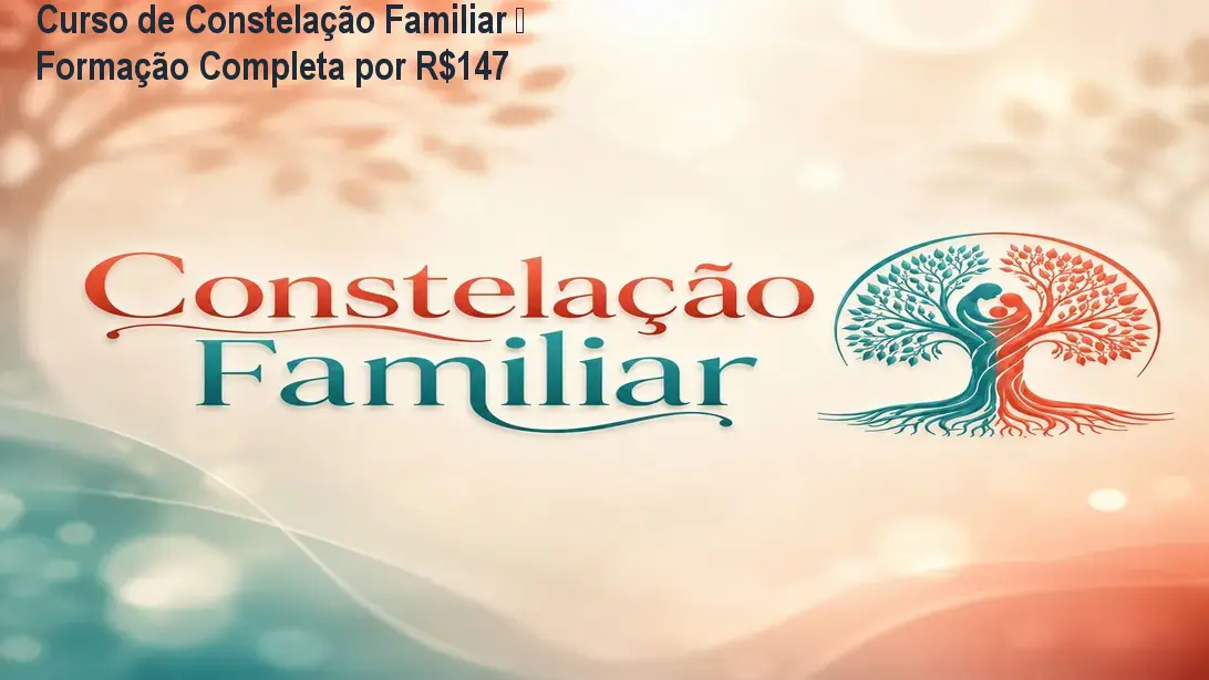 Curso de Constelação Familiar – Formação Completa por R$147