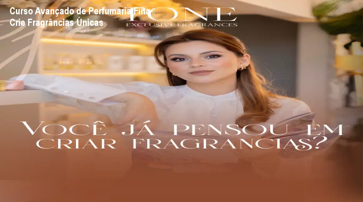 Curso Avançado de Perfumaria Fina – Crie Fragrâncias Únicas