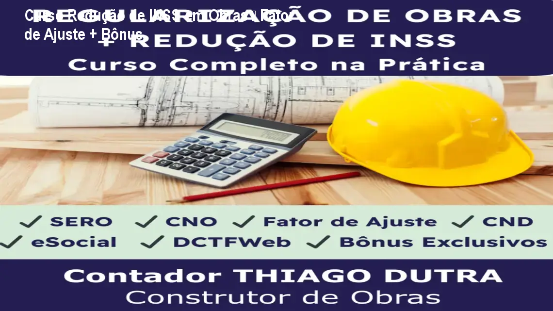 Curso Redução de INSS em Obras – Fator de Ajuste + Bônus