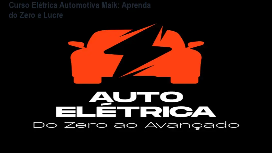 Curso Elétrica Automotiva Maik: Aprenda do Zero e Lucre