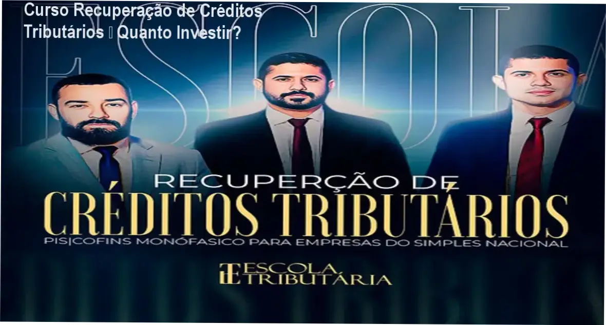 Curso Recuperação de Créditos Tributários Escola Tributária custo-benefício e valor percebido