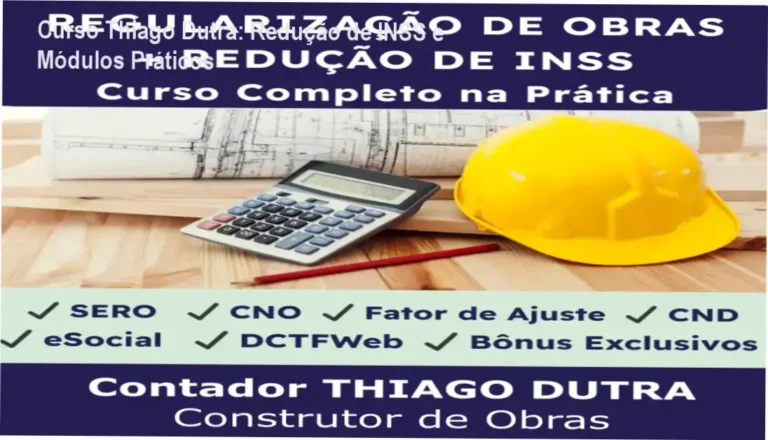 Curso Thiago Dutra – módulos e aulas de Redução de INSS de obras
