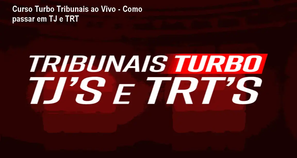 Curso Turbo Tribunais ao Vivo - Como passar em TJ e TRT