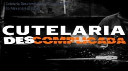 Cutelaria Descomplicada – Curso Oficial do Alexandre Bigunas