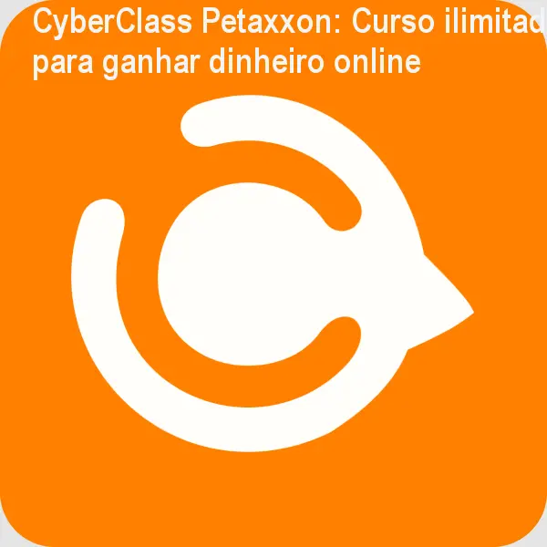 CyberClass Petaxxon: Curso ilimitado para ganhar dinheiro online