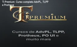 Ti Premium: Curso completo AdvPL, TLPP e Protheus