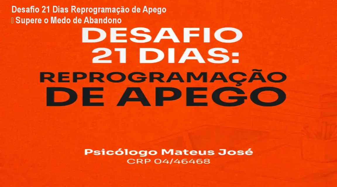 Desafio 21 Dias Reprogramação de Apego – Supere o Medo de Abandono