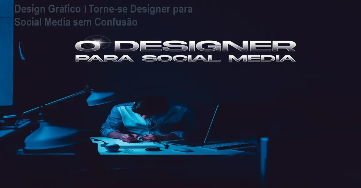 Design Gráfico – Torne‑se Designer para Social Media sem Confusão