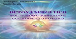 Detox Energético: Limpe Bloqueios e Reequilibre Sua Vida