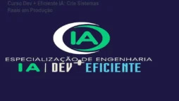 Curso Dev + Eficiente IA: Crie Sistemas Reais em Produção