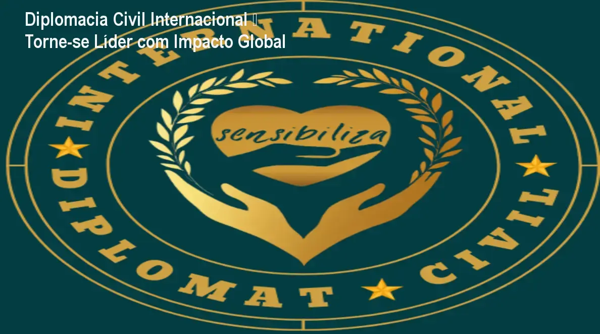 Diplomacia Civil Internacional – Torne-se Líder com Impacto Global