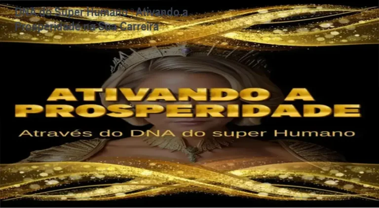 Ativando a Prosperidade – DNA do Super Humano aplicado à carreira e mercado de trabalho