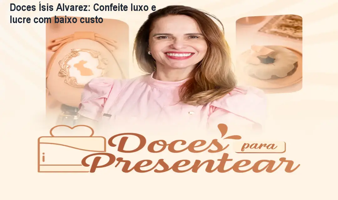 Doces Ísis Alvarez: Confeite luxo e lucre com baixo custo