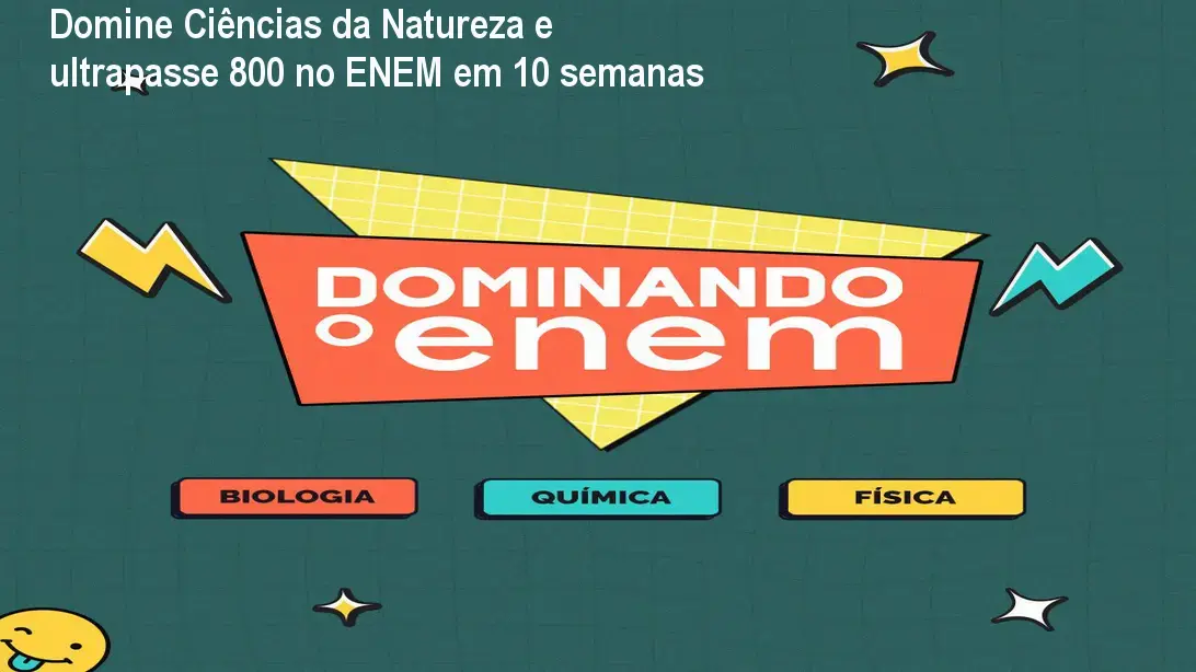 Domine Ciências da Natureza e ultrapasse 800 no ENEM em 10 semanas