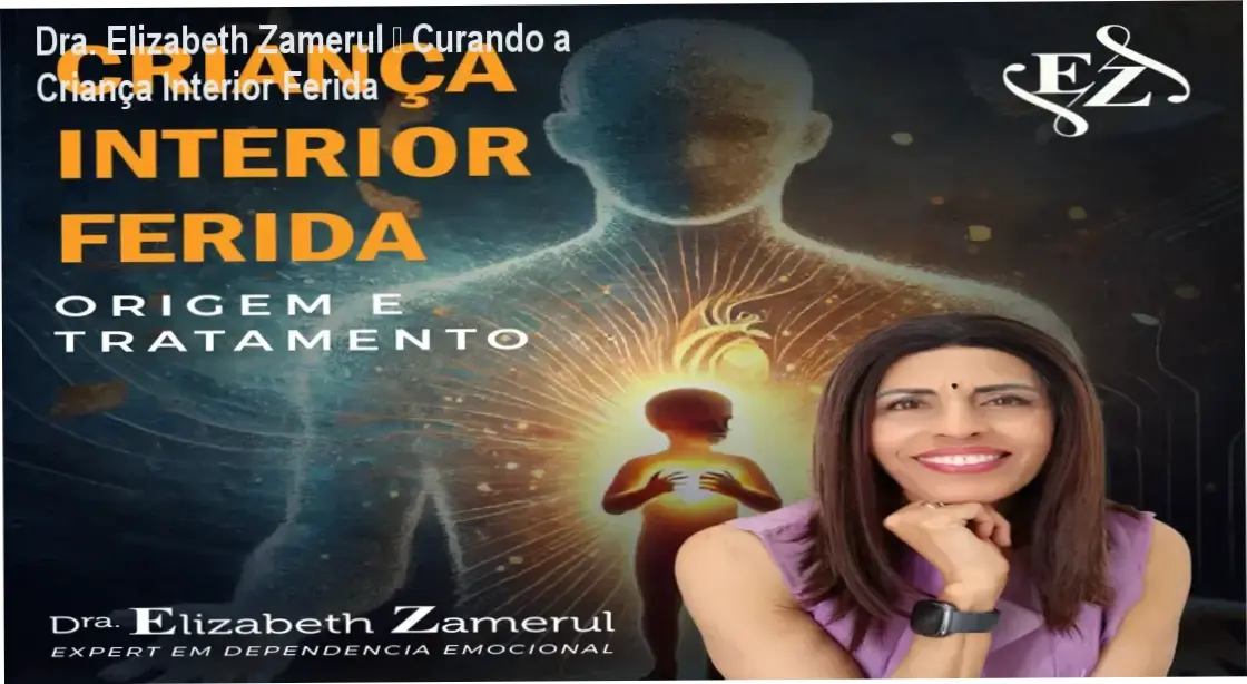 Dra. Elizabeth Zamerul apresentando o curso Criança Interior Ferida para superar traumas emocionais