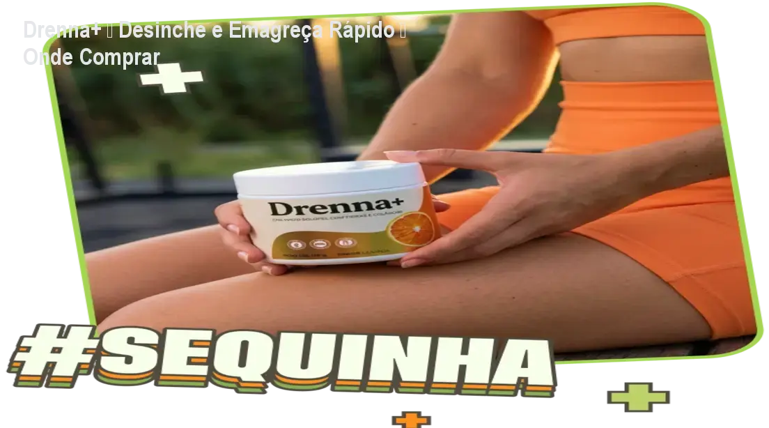 Drenna+ – Desinche e Emagreça Rápido – Onde Comprar