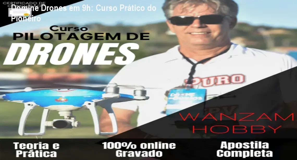 Domine Drones em 9h: Curso Prático do Pioneiro