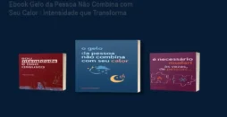 Ebook Gelo da Pessoa Não Combina com Seu Calor – Intensidade que Transforma