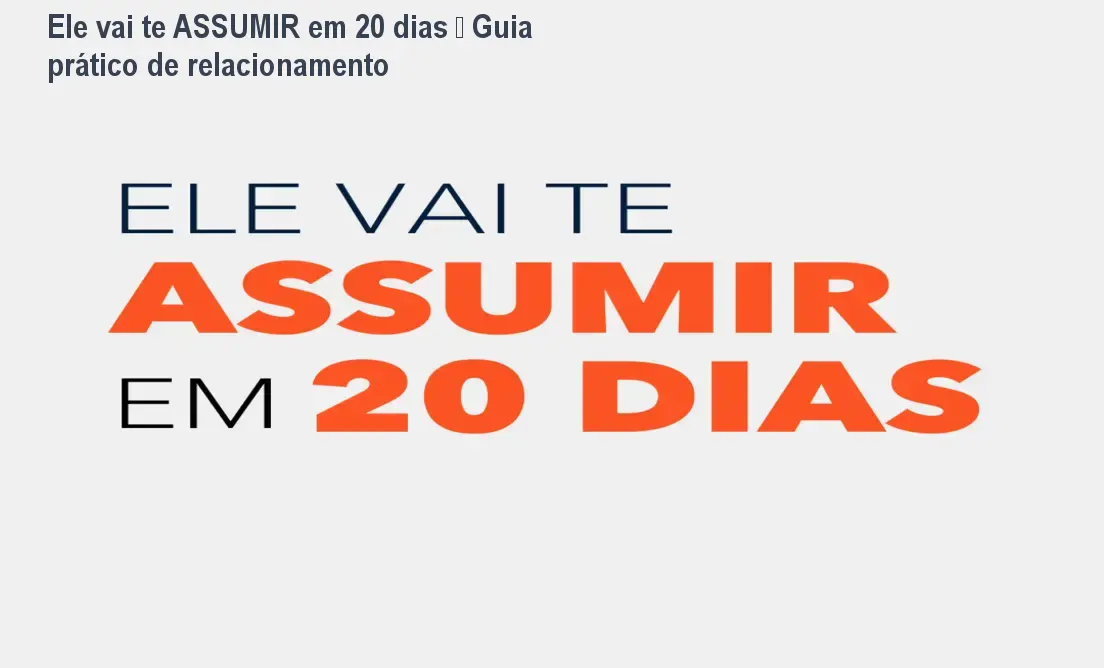 Ele vai te ASSUMIR em 20 dias – Guia prático de relacionamento