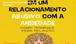 Em um relacionamento abusivo com a ansiedade