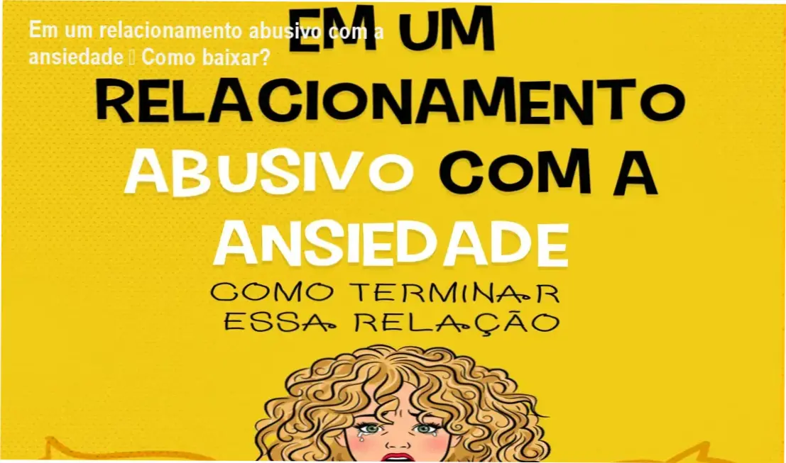 Capa do e‑book Em um relacionamento abusivo com a ansiedade, abordando ansiedade e técnicas de mindfulness