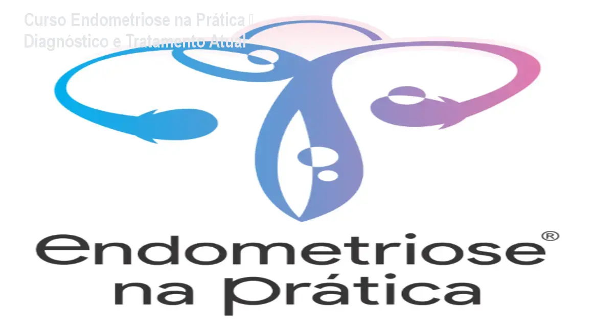 Curso Endometriose na Prática – Diagnóstico e Tratamento Atual