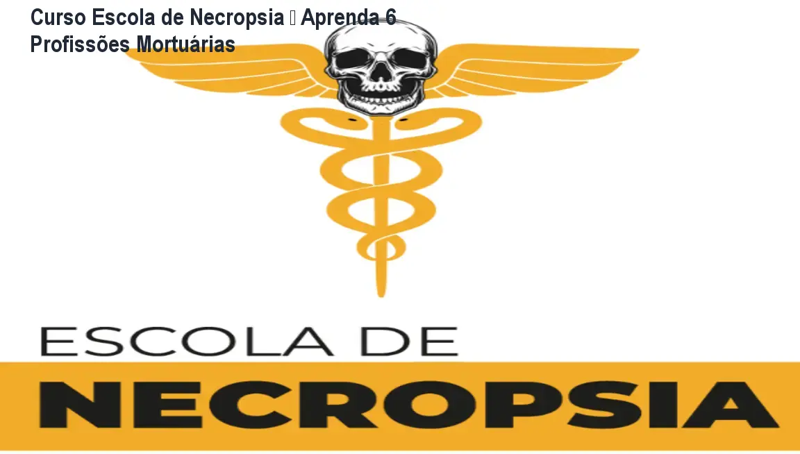 Curso Escola de Necropsia – Aprenda 6 Profissões Mortuárias