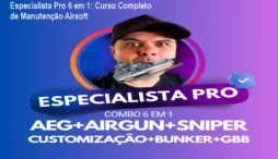 Especialista Pro 6 em 1: Curso Completo de Manutenção Airsoft