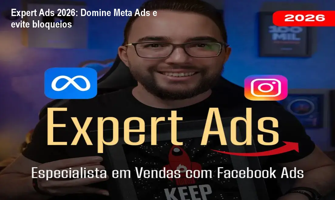 Expert Ads 2026: Domine Meta Ads e evite bloqueios