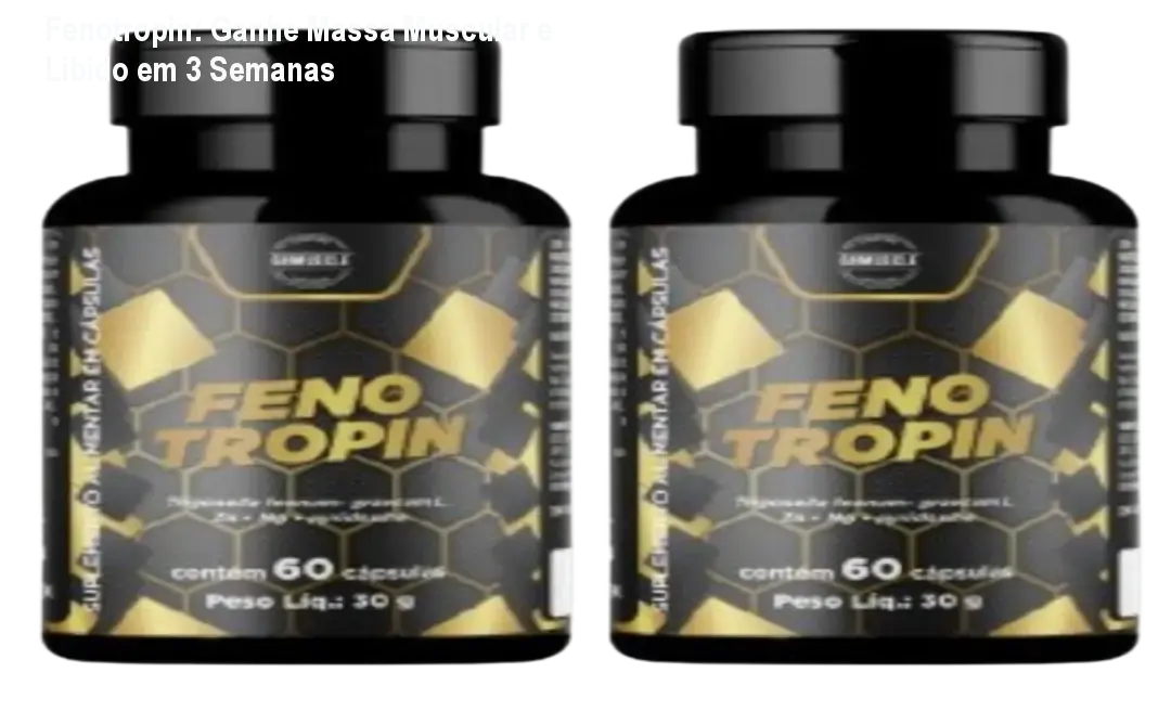 Fenotropin: Ganhe Massa Muscular e Libido em 3 Semanas