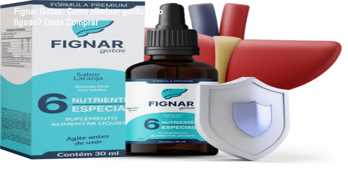 Fignar Gotas: Como eliminar gordura no fígado? Onde Comprar