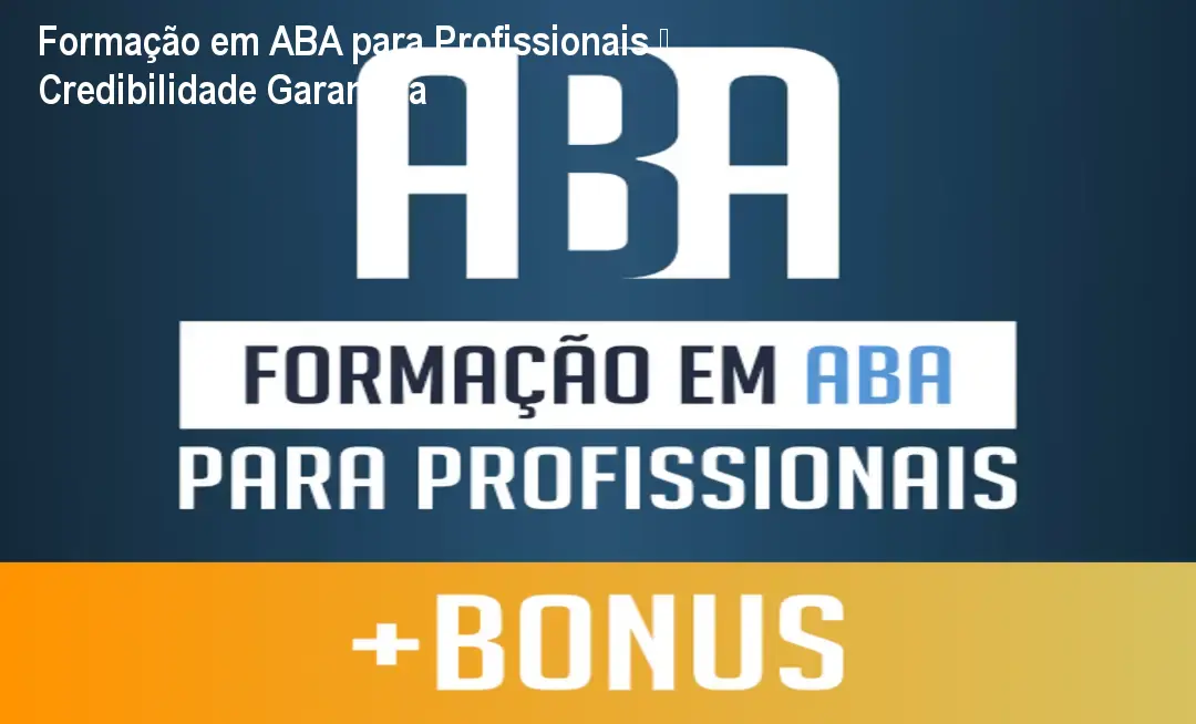 Formação em ABA para Profissionais – Credibilidade Garantida