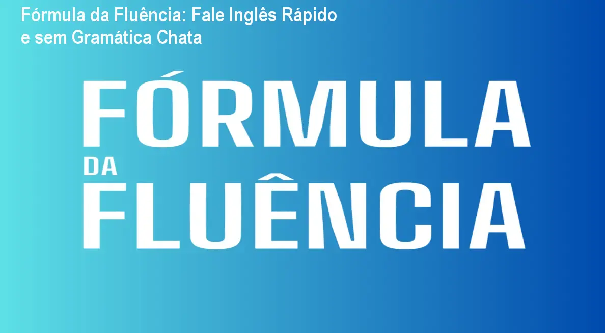 Fórmula da Fluência: Fale Inglês Rápido e sem Gramática Chata