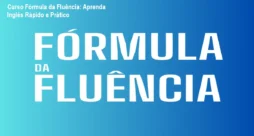 Curso Fórmula da Fluência: Aprenda Inglês Rápido e Prático