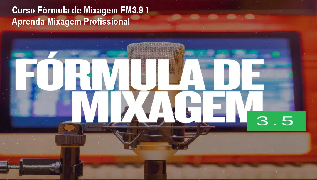 Curso Fórmula de Mixagem FM3.9 – Aprenda Mixagem Profissional