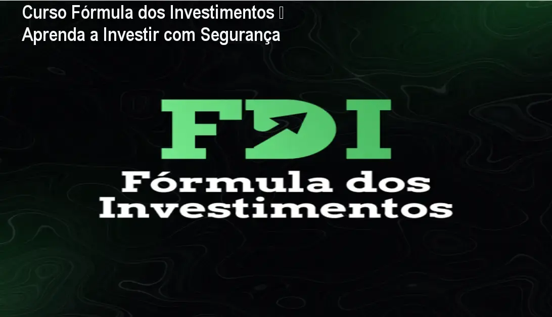 Curso Fórmula dos Investimentos – Aprenda a Investir com Segurança