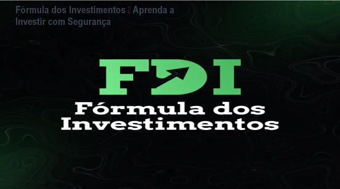 Fórmula dos Investimentos – Aprenda a Investir com Segurança