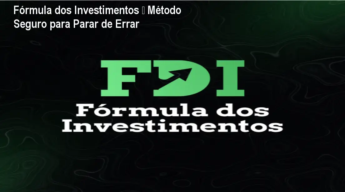 Fórmula dos Investimentos – Método Seguro para Parar de Errar
