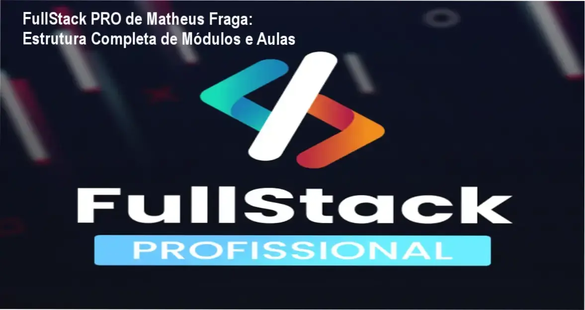 FullStack PRO de Matheus Fraga – módulos, aulas e conteúdo programático completo