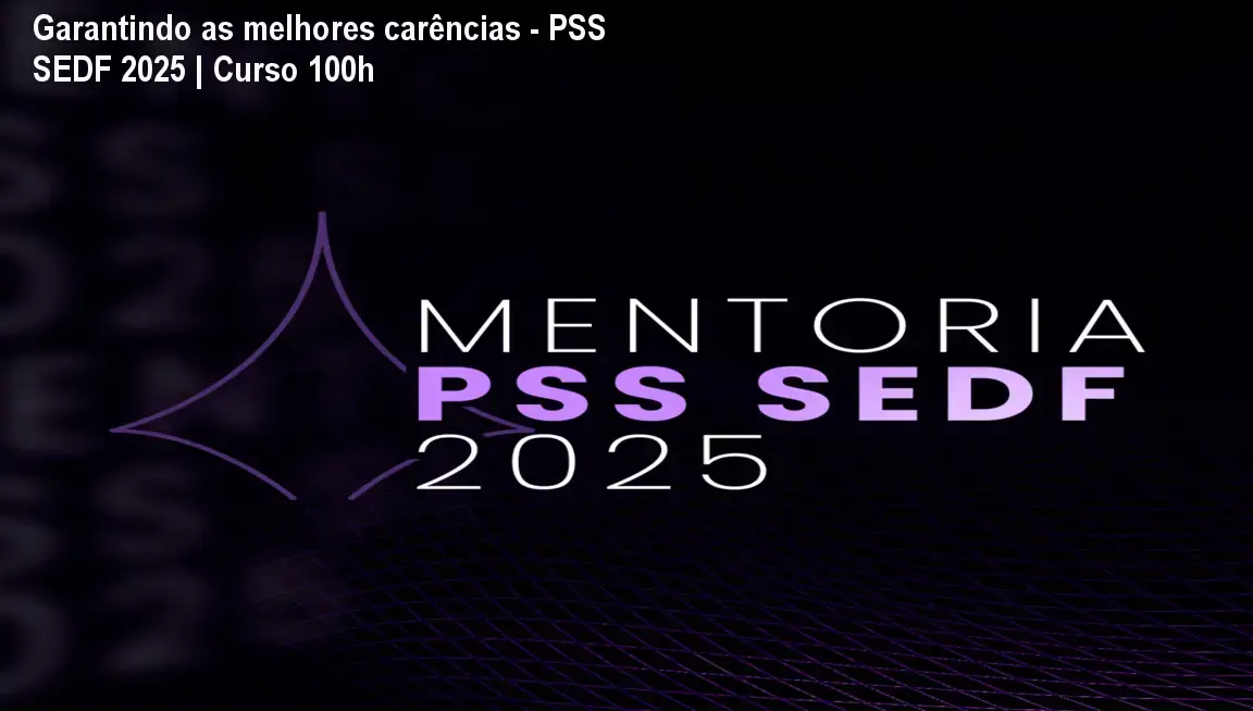 Garantindo as melhores carências - PSS SEDF 2025 | Curso 100h