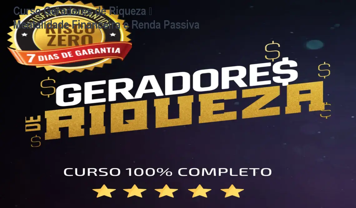 Curso Geradores de Riqueza – Mentalidade Financeira e Renda Passiva