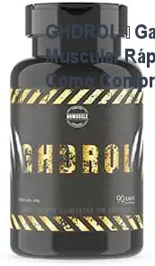 GHDROL – Ganhe Massa Muscular Rápida – Veja Como Comprar