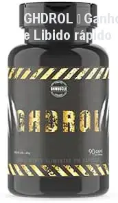 GHDROL – Ganho de Massa e Libido rápido