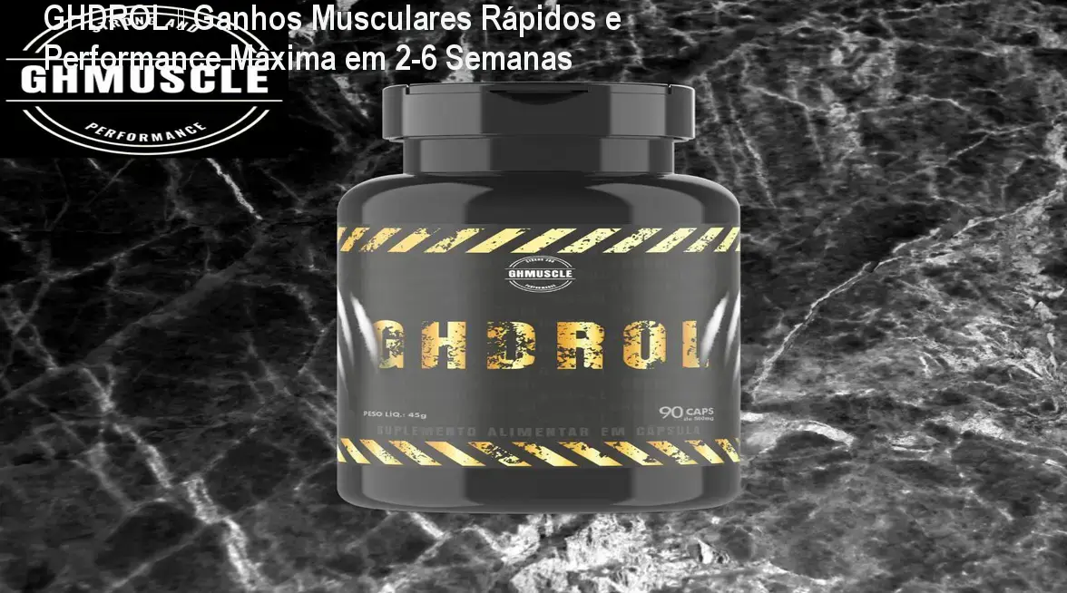 GHDROL – Ganhos Musculares Rápidos e Performance Máxima em 2‑6 Semanas