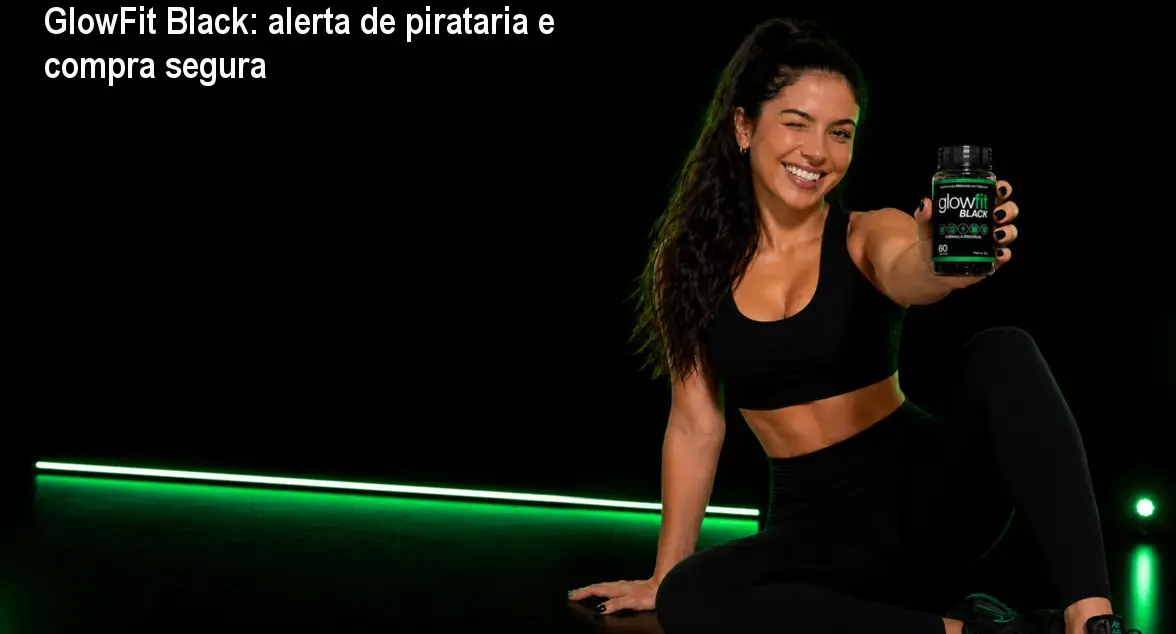 GlowFit Black: alerta de pirataria e compra segura