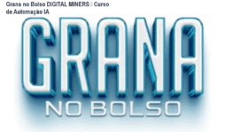 Grana no Bolso DIGITAL MINERS – Curso de Automação IA
