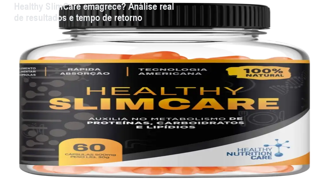 Healthy SlimCare emagrece? Análise real de resultados e tempo de retorno