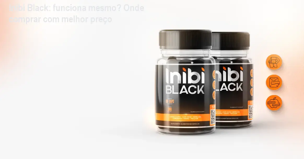 Inibi Black: funciona mesmo? Onde comprar com melhor preço