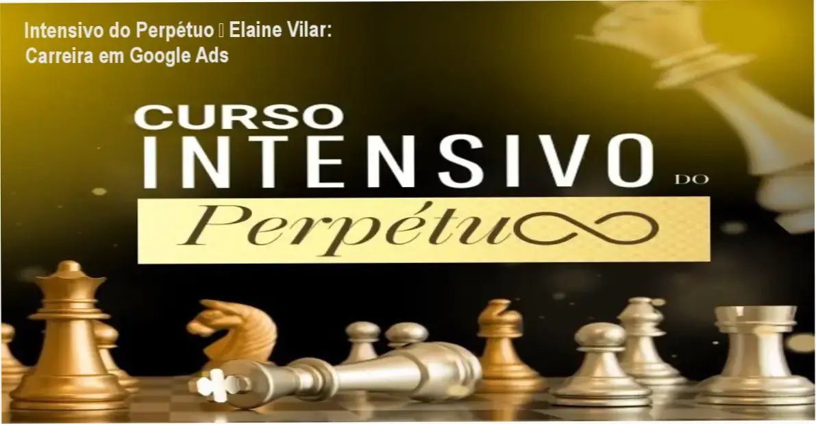 Intensivo do Perpétuo de Elaine Vilar – aplicação prática para carreira em marketing digital