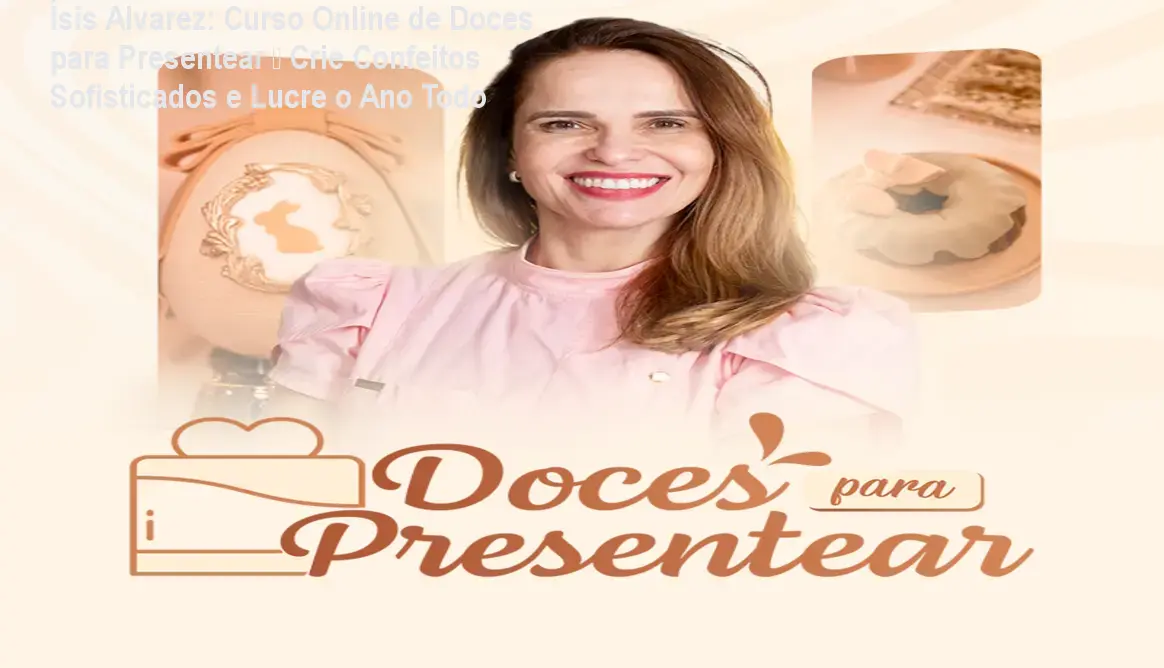 Aula prática de Ísis Alvarez mostrando como montar doces finos para presentear, com foco em embalagem elegante e custo baixo